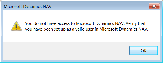 Error Message: You do not have access to Microsoft Dynamics NAV. Verify that you have been set up as a valid user in Microsoft Dynamics NAV.